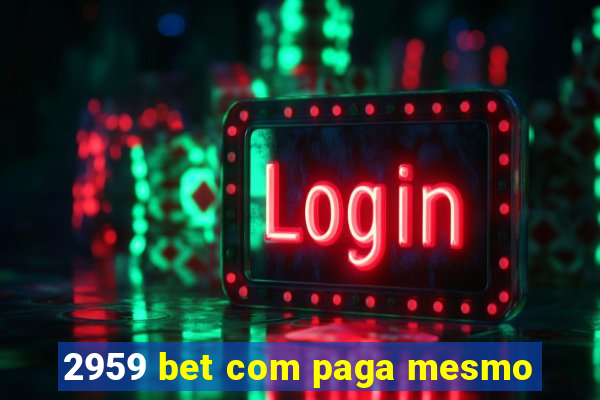 2959 bet com paga mesmo