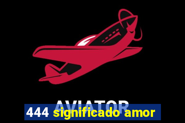 444 significado amor