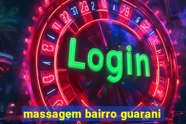 massagem bairro guarani
