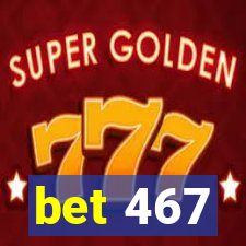 bet 467