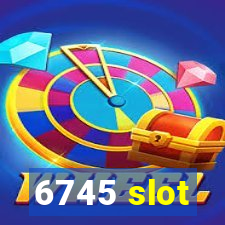 6745 slot