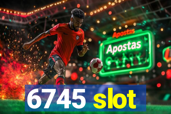 6745 slot