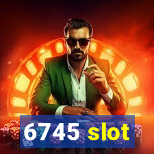 6745 slot