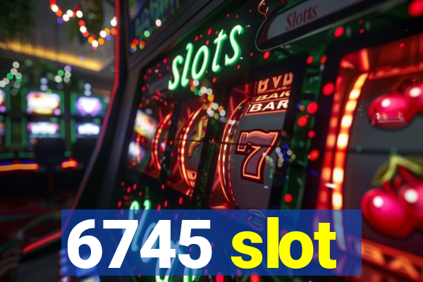 6745 slot