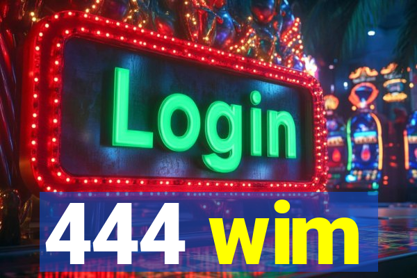 444 wim