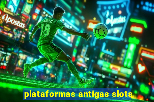plataformas antigas slots