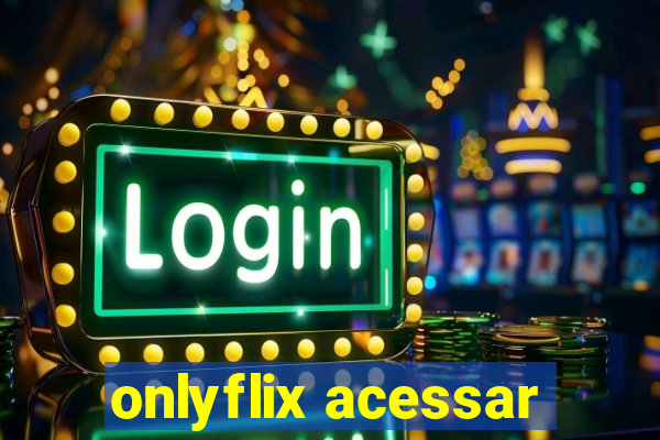 onlyflix acessar