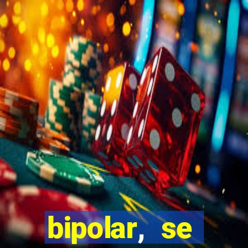 bipolar, se arrepende do que faz