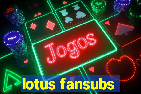 lotus fansubs
