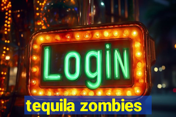 tequila zombies