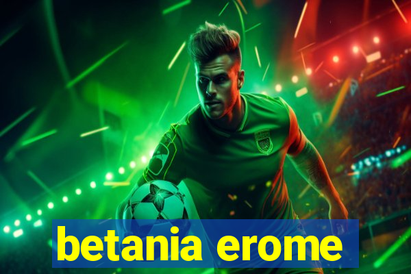 betania erome