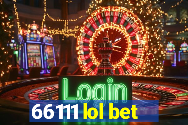 66111 lol bet