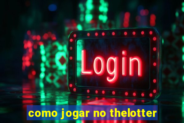 como jogar no thelotter