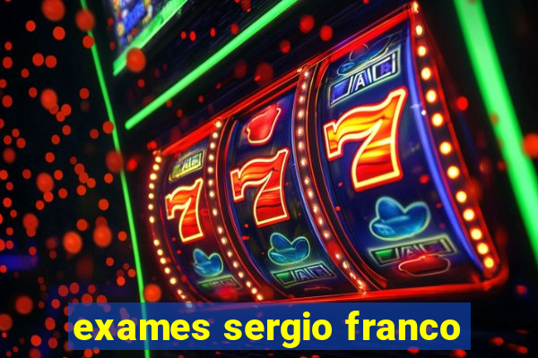 exames sergio franco