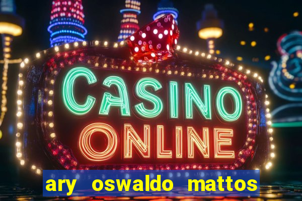 ary oswaldo mattos filho fortuna