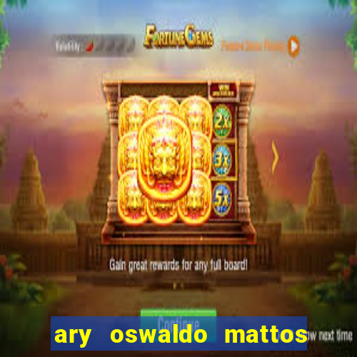 ary oswaldo mattos filho fortuna