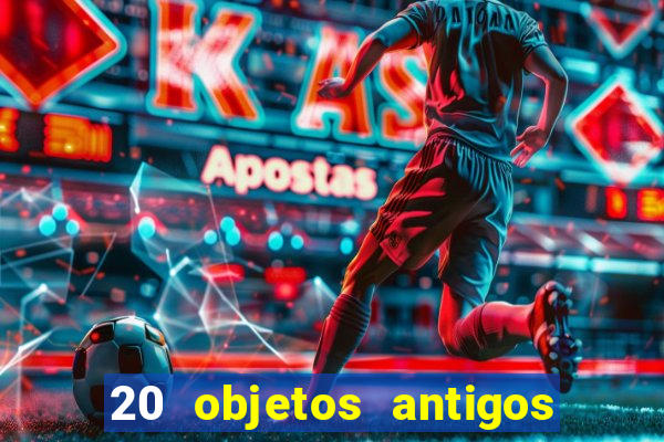 20 objetos antigos que hoje valem uma fortuna