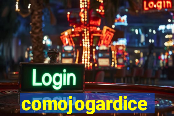 comojogardice