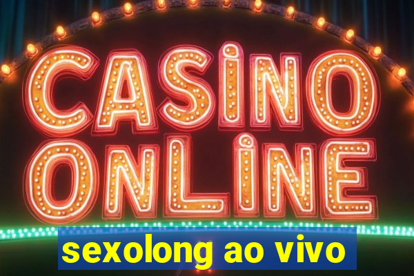 sexolong ao vivo