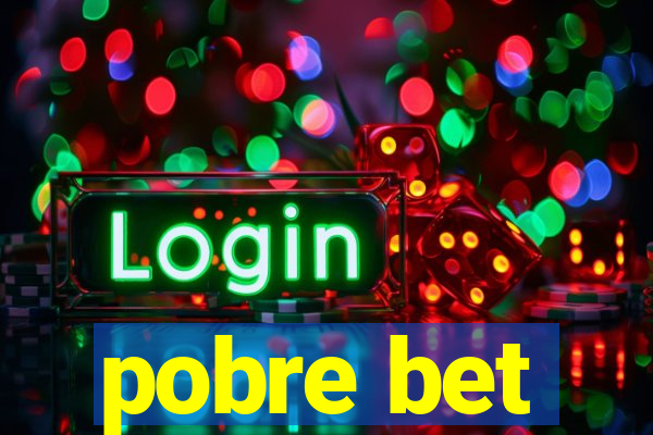 pobre bet