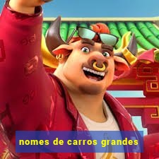 nomes de carros grandes