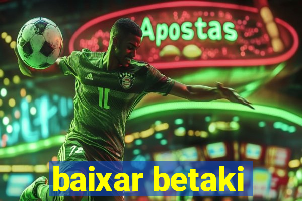 baixar betaki