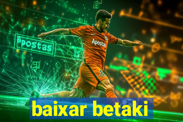 baixar betaki