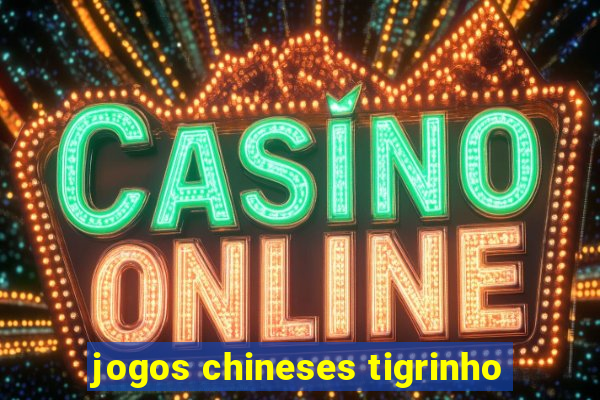 jogos chineses tigrinho