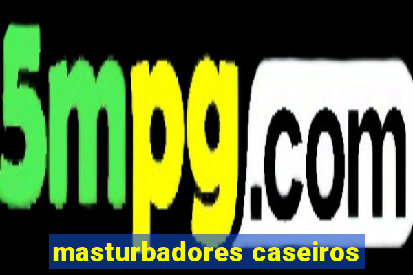 masturbadores caseiros