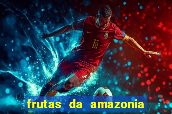 frutas da amazonia de a a z