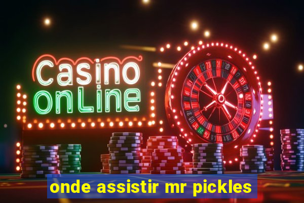 onde assistir mr pickles