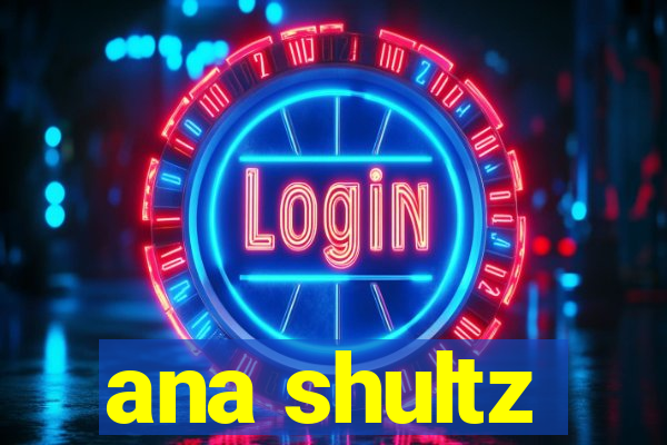 ana shultz