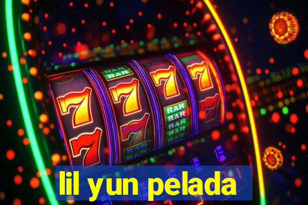 lil yun pelada