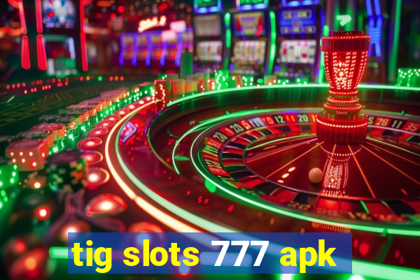 tig slots 777 apk