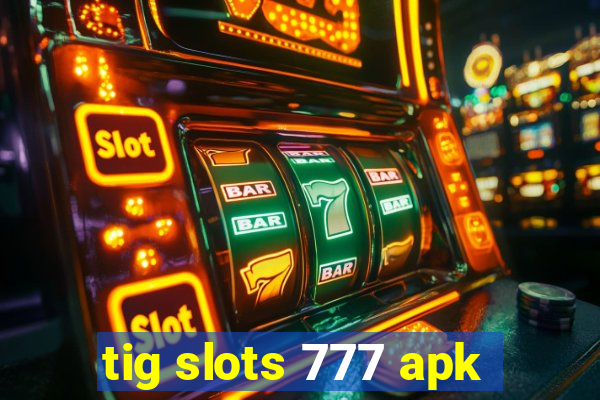 tig slots 777 apk