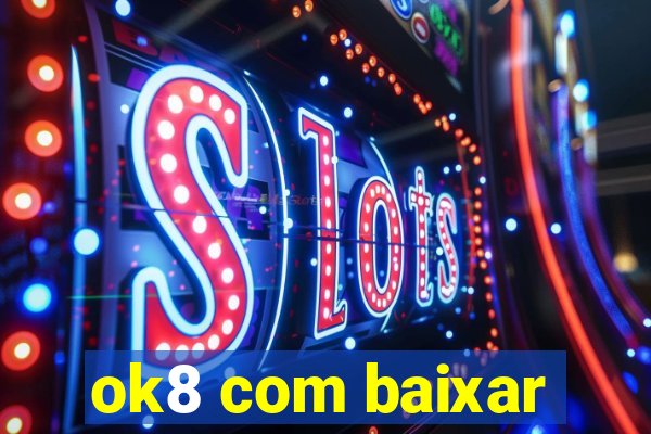 ok8 com baixar