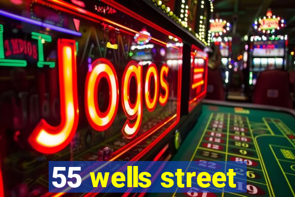 55 wells street