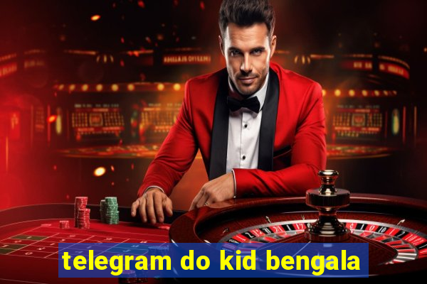 telegram do kid bengala