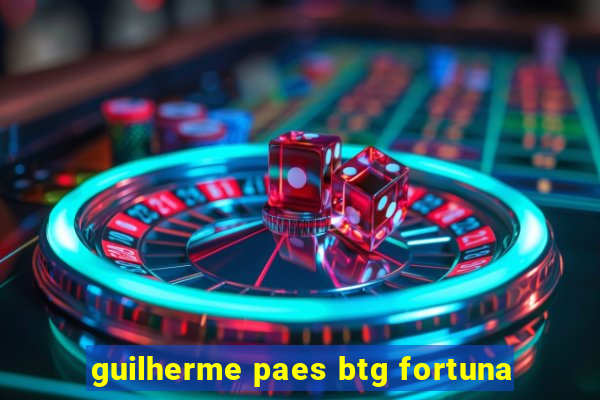 guilherme paes btg fortuna