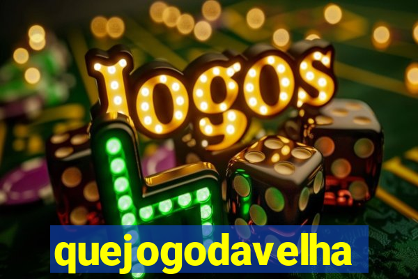 quejogodavelha