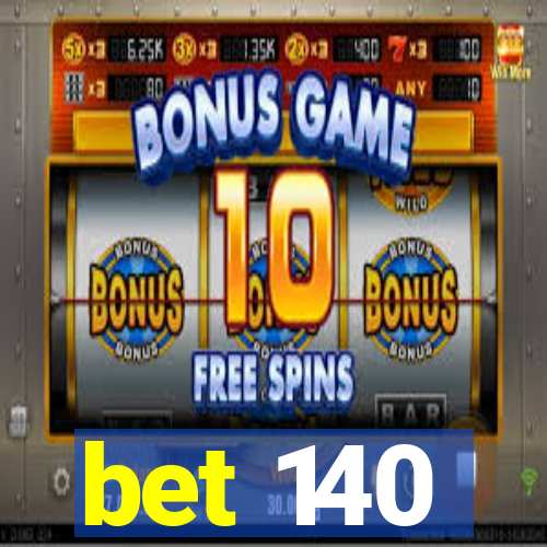 bet 140