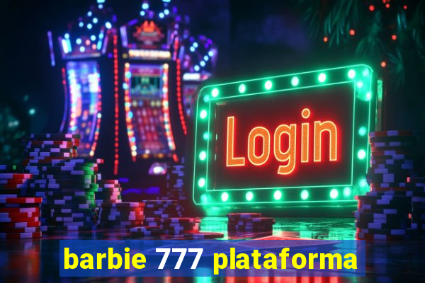 barbie 777 plataforma