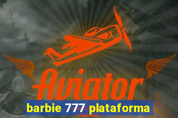 barbie 777 plataforma