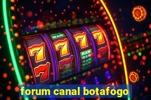 forum canal botafogo