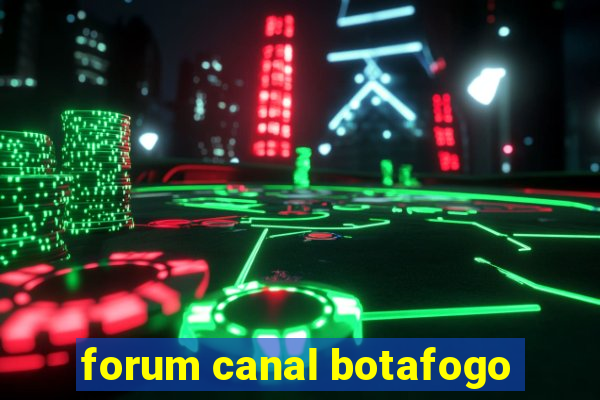 forum canal botafogo