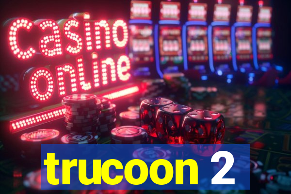 trucoon 2