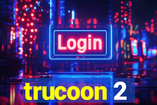 trucoon 2