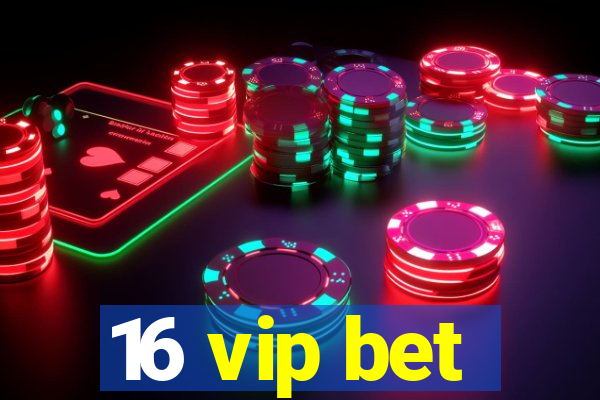 16 vip bet