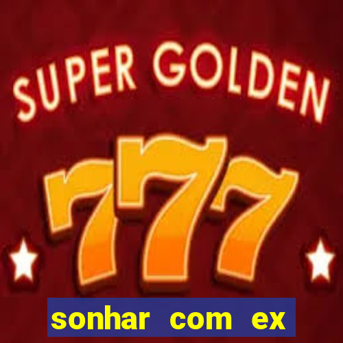 sonhar com ex mulher jogo do bicho