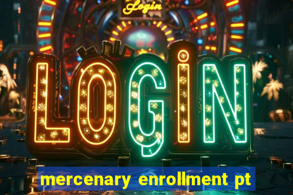 mercenary enrollment pt